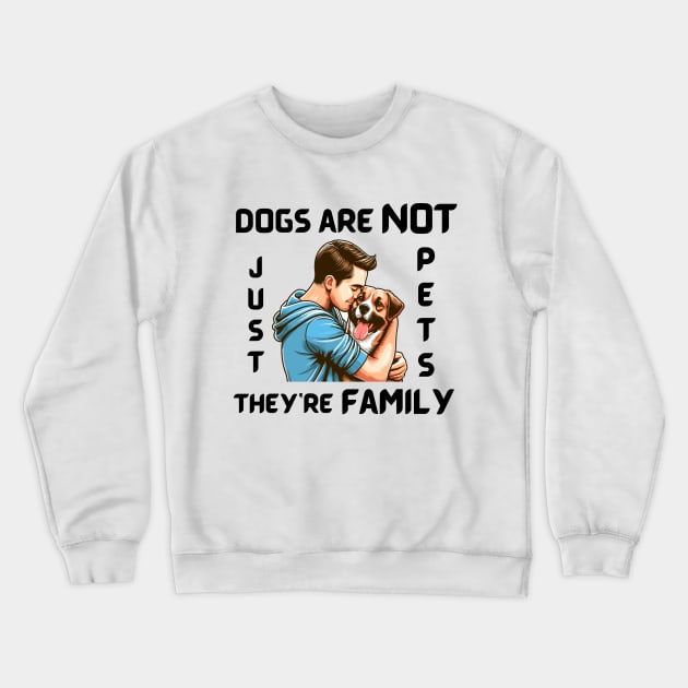 DOGS ARE NOT JUST PETS, THEY’RE FAMILY Crewneck Sweatshirt by Angela Whispers